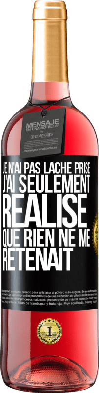 29,95 € Envoi gratuit | Vin rosé Édition ROSÉ Je n'ai pas lâché prise, j'ai seulement réalisé que rien ne me retenait Étiquette Noire. Étiquette personnalisable Vin jeune Récolte 2024 Tempranillo