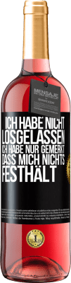 29,95 € Kostenloser Versand | Roséwein ROSÉ Ausgabe Ich habe nicht losgelassen, ich habe nur gemerkt, dass mich nichts festhält Schwarzes Etikett. Anpassbares Etikett Junger Wein Ernte 2023 Tempranillo