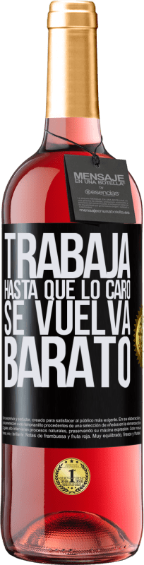 29,95 € Envío gratis | Vino Rosado Edición ROSÉ Trabaja hasta que lo caro se vuelva barato Etiqueta Negra. Etiqueta personalizable Vino joven Cosecha 2024 Tempranillo