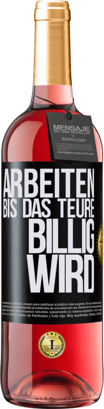 29,95 € Kostenloser Versand | Roséwein ROSÉ Ausgabe Arbeiten, bis das Teure billig wird Schwarzes Etikett. Anpassbares Etikett Junger Wein Ernte 2024 Tempranillo