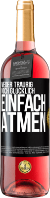 29,95 € Kostenloser Versand | Roséwein ROSÉ Ausgabe Weder traurig. noch glücklich. Einfach atmen Schwarzes Etikett. Anpassbares Etikett Junger Wein Ernte 2024 Tempranillo