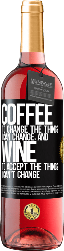29,95 € Free Shipping | Rosé Wine ROSÉ Edition COFFEE to change the things I can change, and WINE to accept the things I can't change Black Label. Customizable label Young wine Harvest 2025 Tempranillo