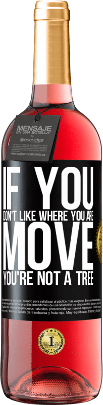 29,95 € Free Shipping | Rosé Wine ROSÉ Edition If you don't like where you are, move, you're not a tree Black Label. Customizable label Young wine Harvest 2023 Tempranillo