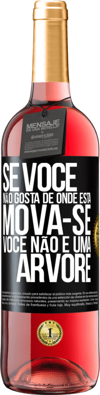 29,95 € Envio grátis | Vinho rosé Edição ROSÉ Se você não gosta de onde está, mova-se, você não é uma árvore Etiqueta Preta. Etiqueta personalizável Vinho jovem Colheita 2024 Tempranillo