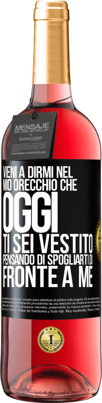 29,95 € Spedizione Gratuita | Vino rosato Edizione ROSÉ Vieni a dirmi nel tuo orecchio che oggi ti sei vestito pensando di spogliarti di fronte a me Etichetta Nera. Etichetta personalizzabile Vino giovane Raccogliere 2024 Tempranillo