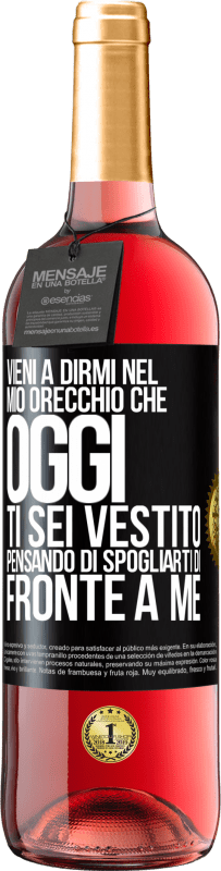 29,95 € Spedizione Gratuita | Vino rosato Edizione ROSÉ Vieni a dirmi nel tuo orecchio che oggi ti sei vestito pensando di spogliarti di fronte a me Etichetta Nera. Etichetta personalizzabile Vino giovane Raccogliere 2025 Tempranillo