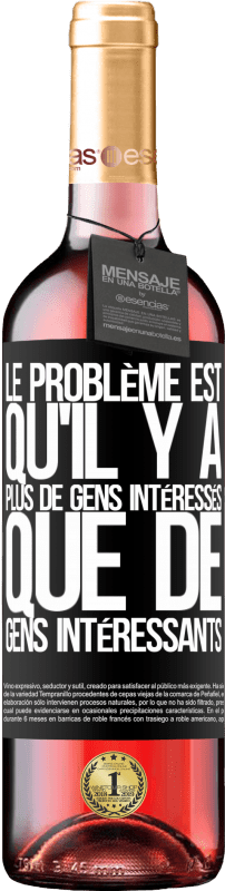 29,95 € Envoi gratuit | Vin rosé Édition ROSÉ Le problème est qu'il y a plus de gens intéressés que de gens intéressants Étiquette Noire. Étiquette personnalisable Vin jeune Récolte 2025 Tempranillo