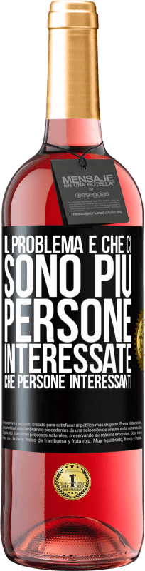 29,95 € Spedizione Gratuita | Vino rosato Edizione ROSÉ Il problema è che ci sono più persone interessate che persone interessanti Etichetta Nera. Etichetta personalizzabile Vino giovane Raccogliere 2024 Tempranillo