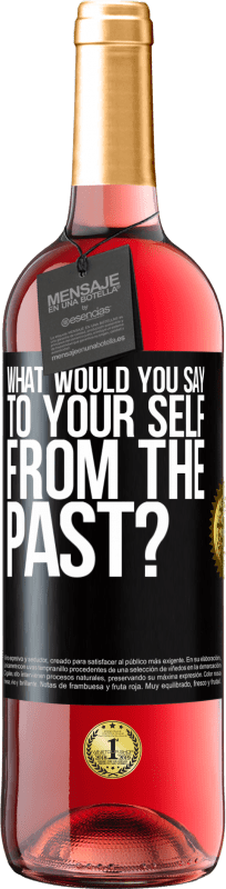 29,95 € Free Shipping | Rosé Wine ROSÉ Edition what would you say to your self from the past? Black Label. Customizable label Young wine Harvest 2024 Tempranillo