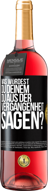 29,95 € Kostenloser Versand | Roséwein ROSÉ Ausgabe Was würdest du deinem du aus der Vergangenheit sagen? Schwarzes Etikett. Anpassbares Etikett Junger Wein Ernte 2024 Tempranillo