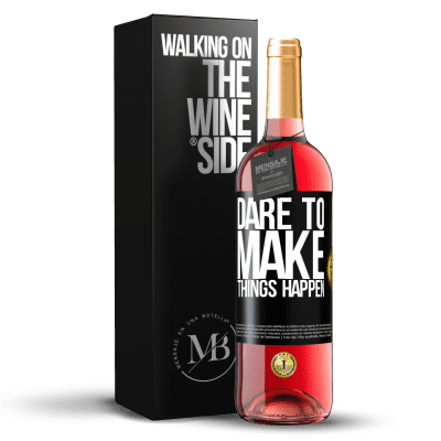 «Dare to make things happen» ROSÉ Edition