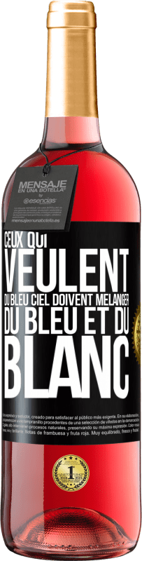 29,95 € Envoi gratuit | Vin rosé Édition ROSÉ Ceux qui veulent du bleu ciel doivent mélanger du bleu et du blanc Étiquette Noire. Étiquette personnalisable Vin jeune Récolte 2024 Tempranillo