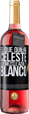 29,95 € Envío gratis | Vino Rosado Edición ROSÉ El que quiera celeste, que mezcle azul y blanco Etiqueta Negra. Etiqueta personalizable Vino joven Cosecha 2024 Tempranillo