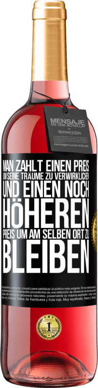 29,95 € Kostenloser Versand | Roséwein ROSÉ Ausgabe Man zahlt einen Preis, um seine Träume zu verwirklichen und einen noch höheren Preis, um am selben Ort zu bleiben Schwarzes Etikett. Anpassbares Etikett Junger Wein Ernte 2024 Tempranillo