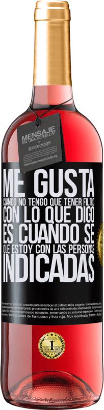 29,95 € Envío gratis | Vino Rosado Edición ROSÉ Me gusta cuando no tengo que tener filtro con lo que digo. Es cuando sé que estoy con las personas indicadas Etiqueta Negra. Etiqueta personalizable Vino joven Cosecha 2024 Tempranillo