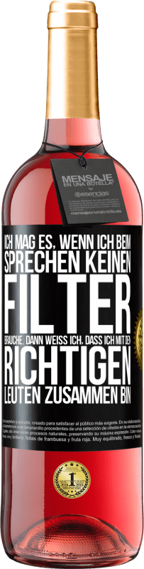 29,95 € Kostenloser Versand | Roséwein ROSÉ Ausgabe Ich mag es, wenn ich beim Sprechen keinen Filter brauche. Dann weiß ich, dass ich mit den richtigen Leuten zusammen bin Schwarzes Etikett. Anpassbares Etikett Junger Wein Ernte 2024 Tempranillo