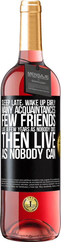 29,95 € Free Shipping | Rosé Wine ROSÉ Edition Sleep late, wake up early. Many acquaintances, few friends. Live a few years as nobody does, then live as nobody can Black Label. Customizable label Young wine Harvest 2023 Tempranillo
