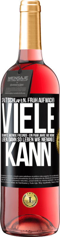 29,95 € Kostenloser Versand | Roséwein ROSÉ Ausgabe Spät schlafen, früh aufwachen. Viele Bekannte, wenige Freunde- Ein paar Jahre wie niemand leben, dann so leben wie niemand es ka Schwarzes Etikett. Anpassbares Etikett Junger Wein Ernte 2024 Tempranillo