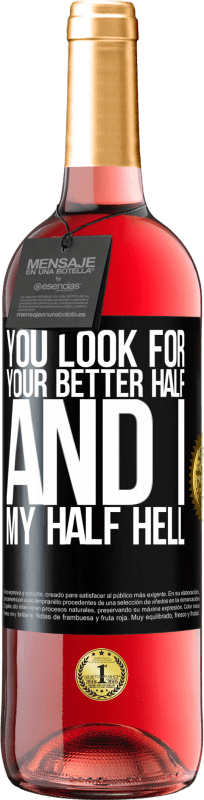 29,95 € Free Shipping | Rosé Wine ROSÉ Edition You look for your better half, and I, my half hell Black Label. Customizable label Young wine Harvest 2023 Tempranillo