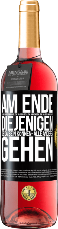 29,95 € Kostenloser Versand | Roséwein ROSÉ Ausgabe Am Ende bleiben nur diejenigen, die da sein sollen, diejenigen , die da sein wollen und diejenigen die da sein können- Alle ande Schwarzes Etikett. Anpassbares Etikett Junger Wein Ernte 2024 Tempranillo