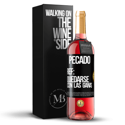 «Pecado. Ref: quedarse con las ganas» Edición ROSÉ