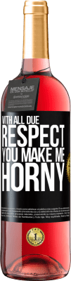 29,95 € Free Shipping | Rosé Wine ROSÉ Edition With all due respect, you make me horny Black Label. Customizable label Young wine Harvest 2024 Tempranillo