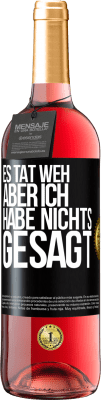 29,95 € Kostenloser Versand | Roséwein ROSÉ Ausgabe Es tat weh aber ich habe nichts gesagt Schwarzes Etikett. Anpassbares Etikett Junger Wein Ernte 2023 Tempranillo