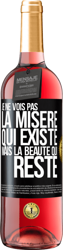 29,95 € Envoi gratuit | Vin rosé Édition ROSÉ Je ne vois pas la misère qui existe mais la beauté qui reste Étiquette Noire. Étiquette personnalisable Vin jeune Récolte 2024 Tempranillo