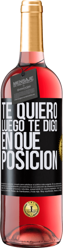 29,95 € Envío gratis | Vino Rosado Edición ROSÉ Te quiero. Luego te digo en qué posición Etiqueta Negra. Etiqueta personalizable Vino joven Cosecha 2024 Tempranillo