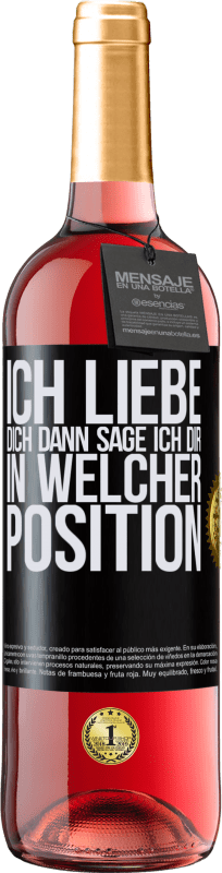 29,95 € Kostenloser Versand | Roséwein ROSÉ Ausgabe Ich liebe dich Dann sage ich dir in welcher Position Schwarzes Etikett. Anpassbares Etikett Junger Wein Ernte 2024 Tempranillo