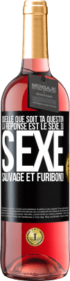 29,95 € Envoi gratuit | Vin rosé Édition ROSÉ Quelle que soit ta question la réponse est le sexe. Du sexe sauvage et furibond! Étiquette Noire. Étiquette personnalisable Vin jeune Récolte 2024 Tempranillo