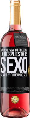 29,95 € Envío gratis | Vino Rosado Edición ROSÉ Sea cual sea tu pregunta, la respuesta es Sexo. Salvaje y furibundo sexo! Etiqueta Negra. Etiqueta personalizable Vino joven Cosecha 2024 Tempranillo