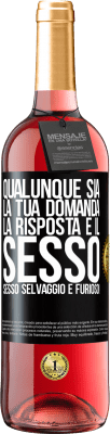 29,95 € Spedizione Gratuita | Vino rosato Edizione ROSÉ Qualunque sia la tua domanda, la risposta è il sesso. Sesso selvaggio e furioso! Etichetta Nera. Etichetta personalizzabile Vino giovane Raccogliere 2023 Tempranillo