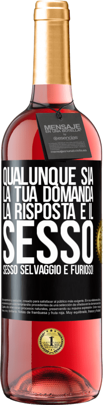 29,95 € Spedizione Gratuita | Vino rosato Edizione ROSÉ Qualunque sia la tua domanda, la risposta è il sesso. Sesso selvaggio e furioso! Etichetta Nera. Etichetta personalizzabile Vino giovane Raccogliere 2024 Tempranillo