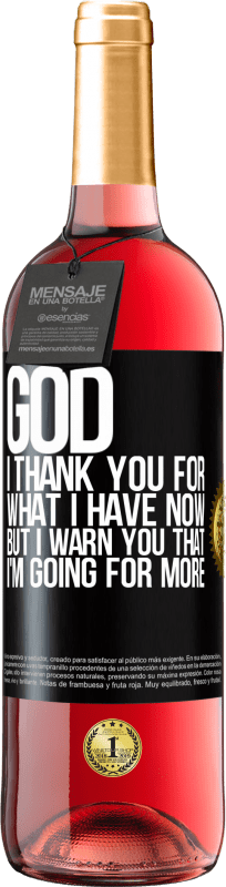 29,95 € Free Shipping | Rosé Wine ROSÉ Edition God, I thank you for what I have now, but I warn you that I'm going for more Black Label. Customizable label Young wine Harvest 2023 Tempranillo
