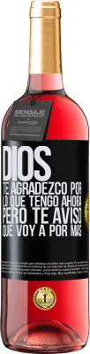 29,95 € Envío gratis | Vino Rosado Edición ROSÉ Dios, te agradezco por lo que tengo ahora, pero te aviso que voy a por más Etiqueta Negra. Etiqueta personalizable Vino joven Cosecha 2023 Tempranillo