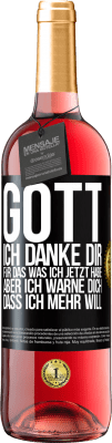 29,95 € Kostenloser Versand | Roséwein ROSÉ Ausgabe Gott, ich danke dir, für das was ich jetzt habe, aber ich warne dich, dass ich mehr will Schwarzes Etikett. Anpassbares Etikett Junger Wein Ernte 2025 Tempranillo