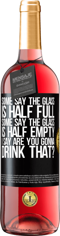 29,95 € Free Shipping | Rosé Wine ROSÉ Edition Some say the glass is half full, some say the glass is half empty. I say are you gonna drink that? Black Label. Customizable label Young wine Harvest 2023 Tempranillo