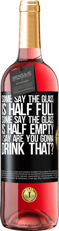 29,95 € Free Shipping | Rosé Wine ROSÉ Edition Some say the glass is half full, some say the glass is half empty. I say are you gonna drink that? Black Label. Customizable label Young wine Harvest 2024 Tempranillo