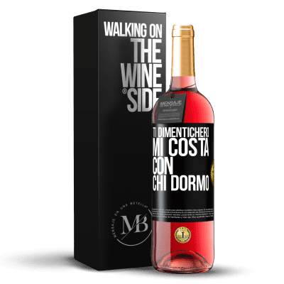 «Ti dimenticherò, mi costa con chi dormo» Edizione ROSÉ