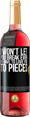 29,95 € Free Shipping | Rosé Wine ROSÉ Edition I won't let you break even if I have to love you to pieces Black Label. Customizable label Young wine Harvest 2024 Tempranillo