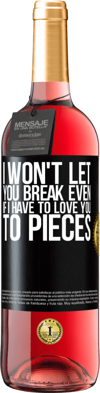 29,95 € Free Shipping | Rosé Wine ROSÉ Edition I won't let you break even if I have to love you to pieces Black Label. Customizable label Young wine Harvest 2023 Tempranillo
