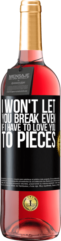 29,95 € Free Shipping | Rosé Wine ROSÉ Edition I won't let you break even if I have to love you to pieces Black Label. Customizable label Young wine Harvest 2024 Tempranillo