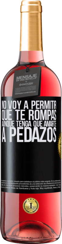 29,95 € Envío gratis | Vino Rosado Edición ROSÉ No voy a permitir que te rompas, aunque tenga que amarte a pedazos Etiqueta Negra. Etiqueta personalizable Vino joven Cosecha 2024 Tempranillo