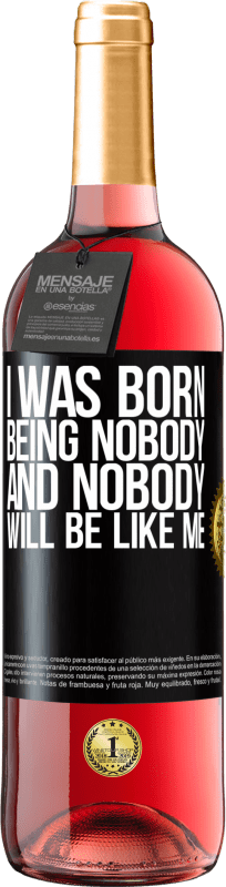 29,95 € Free Shipping | Rosé Wine ROSÉ Edition I was born being nobody. And nobody will be like me Black Label. Customizable label Young wine Harvest 2023 Tempranillo