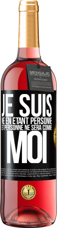 29,95 € Envoi gratuit | Vin rosé Édition ROSÉ Je suis né en étant personne. Et personne ne sera comme moi Étiquette Noire. Étiquette personnalisable Vin jeune Récolte 2024 Tempranillo