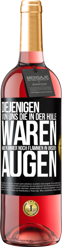 29,95 € Kostenloser Versand | Roséwein ROSÉ Ausgabe Diejenigen von uns die in der Hölle waren, haben immer noch Flammen in unseren Augen Schwarzes Etikett. Anpassbares Etikett Junger Wein Ernte 2024 Tempranillo