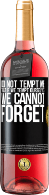 29,95 € Free Shipping | Rosé Wine ROSÉ Edition Do not tempt me, that if we tempt ourselves we cannot forget Black Label. Customizable label Young wine Harvest 2024 Tempranillo