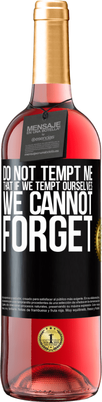 29,95 € Free Shipping | Rosé Wine ROSÉ Edition Do not tempt me, that if we tempt ourselves we cannot forget Black Label. Customizable label Young wine Harvest 2024 Tempranillo