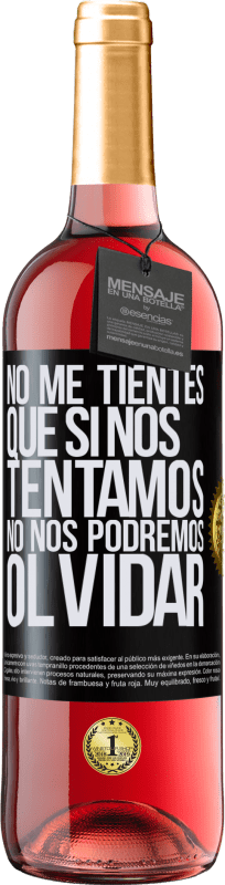 29,95 € Envío gratis | Vino Rosado Edición ROSÉ No me tientes, que si nos tentamos no nos podremos olvidar Etiqueta Negra. Etiqueta personalizable Vino joven Cosecha 2024 Tempranillo